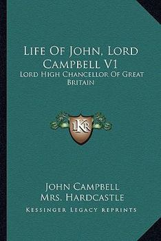 Paperback Life Of John, Lord Campbell V1: Lord High Chancellor Of Great Britain: Consisting Of A Selection From His Autobiography, Diary And Letters (1881) Book