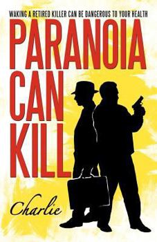 Paperback Paranoia Can Kill: Waking a Retired Killer Can Be Dangerous to Your Health Book