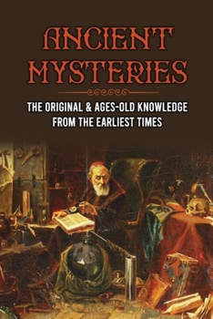 Paperback Ancient Mysteries: The Original & Ages-Old Knowledge From The Earliest Times: History Of Ancient Book