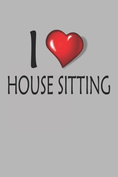 Paperback I Love House Sitting: Blank College Ruled Lined Notebook Writing Journal Book