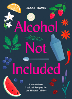 Hardcover Alcohol Not Included: Alcohol-free Cocktails for the Mindful Drinker Book