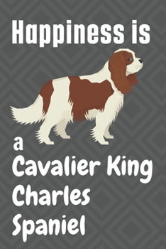 Paperback Happiness is a Cavalier King Charles Spaniel: For Cavalier King Charles Spaniel Dog Fans Book