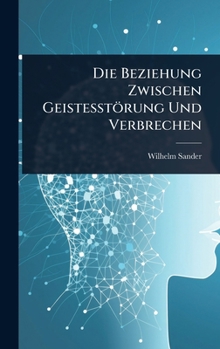 Hardcover Die Beziehung Zwischen Geistesstörung Und Verbrechen [German] Book