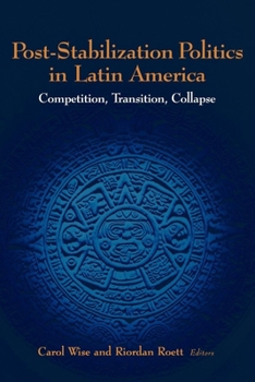 Paperback Post-Stabilization Politics in Latin America: Competition, Transition, Collapse Book