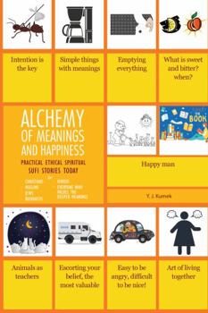 Paperback Alchemy of Meanings and Happiness: Practical Ethical Spiritual Sufi Stories Today Book