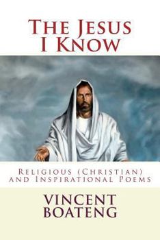Paperback The Jesus I Know: Religious (Christian) and Inspirational Poems Book