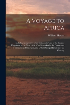 Paperback A Voyage to Africa: Including a Narrative of an Embassy to One of the Interior Kingdoms, in the Year 1820; With Remarks On the Course and Book