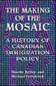 Hardcover The Making of the Mosaic: A History of Canadian Immigration Policy Book