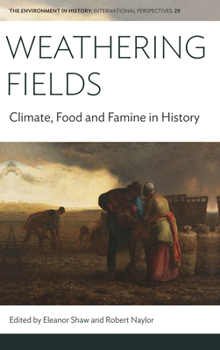 Weathering Fields : Climate, Food and Famine in History