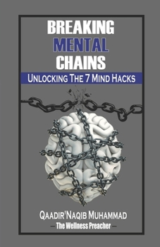 Paperback Breaking Mental Chains: Unlocking the 7 Mind Hacks Book