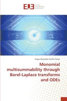 Paperback Monomial multisummability through Borel-Laplace transforms and ODEs Book