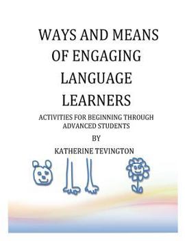 Paperback Ways and Means of Engaging Language Learners: Activities for Beginning Through Advanced Students Book