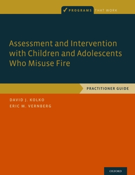 Paperback Assessment and Intervention with Children and Adolescents Who Misuse Fire: Practitioner Guide Book