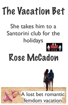 The Vacation Bet - She takes him to a Santorini club for the holidays: A lost bet romantic femdom vacation (The Vacation Bet : A lost bet romantic femdom vacation)