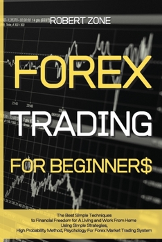 Paperback Forex Trading for Beginners: The Best Simple Techniques to Financial Freedom for A Living and Work From Home Using Simple Strategies, High Probabil Book