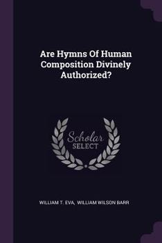 Paperback Are Hymns Of Human Composition Divinely Authorized? Book