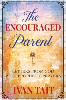 Paperback The Encouraged Parent: Letters from God with Prophetic Prayers Book