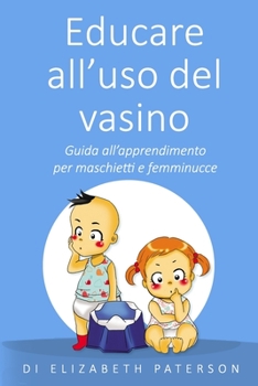 Paperback Educare all'uso del vasino: Guida all'apprendimento per maschietti e femminucce [Italian] Book