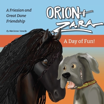 Paperback Orion & Zara, A Day of Fun!: A Friesian and Great Dane Friendship Book