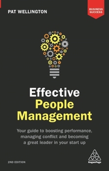 Paperback Effective People Management: Your Guide to Boosting Performance, Managing Conflict and Becoming a Great Leader in Your Start Up Book