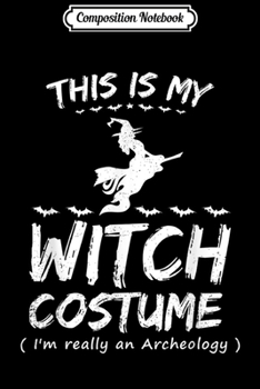 Composition Notebook: This Is My Scary Archeology Costume Halloween Gift  Journal/Notebook Blank Lined Ruled 6x9 100 Pages