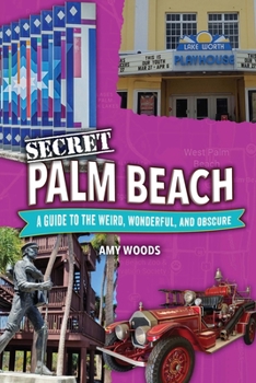 Paperback Secret Palm Beach: A Guide to the Weird, Wonderful, and Obscure Book