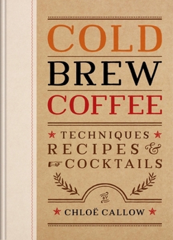 Hardcover Cold Brew Coffee: Techniques, Recipes & Cocktails Book