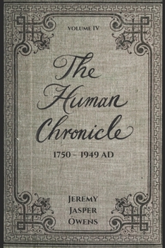 Paperback The Human Chronicle: Volume IV: 1750 - 1949 AD Book