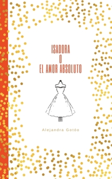 Paperback Isadora o el amor absoluto [Spanish] Book