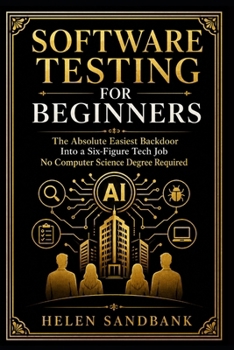 Paperback Software Testing For Beginners: The Absolute Easiest Backdoor Into a Six-Figure Tech Job - No Computer Science Degree Required Book