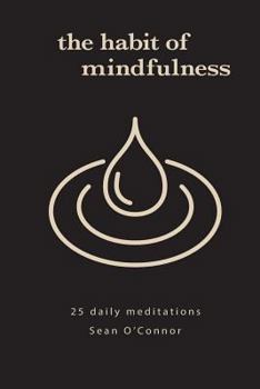 Paperback The Habit of Mindfulness: 25 Daily Exercises Book