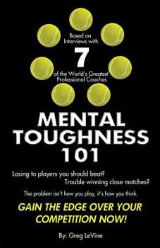 Paperback Mental Toughness 101: The Tennis Player's Guide To Being Mentally Tough Book