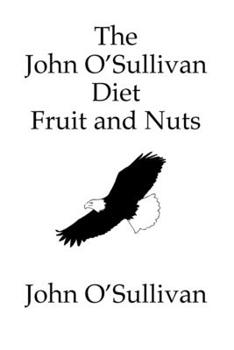 Paperback The John O'Sullivan Diet Fruit and Nuts: My Manifesto and a Diet for Healing Book