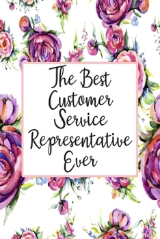 Paperback The Best Customer Service Representative Ever: Blank Lined Journal For Customer Service Representatives Gifts Floral Notebook Book