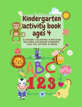 Kindergarten activity book ages 4 - Alphabet Coloring dinosaur Unicorn coloring numbers dab the letters & more: Amazing activity book for kindergarten ... unicorn numbers, dab the letters, easy mazes,