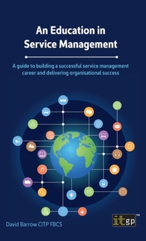 Hardcover An Education in Service Management: A guide to building a successful service management career and delivering organisational success Book