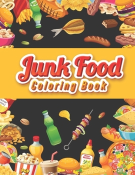 Paperback Junk food coloring book: An Adult Coloring book Featuring Junk foods which full of Delicious Liquid, Natural Eggs and much more.... ( Beautiful Book