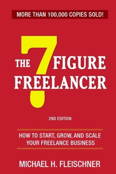 Paperback The 7 Figure Freelancer: How to start, grow, and scale your freelance business. Book