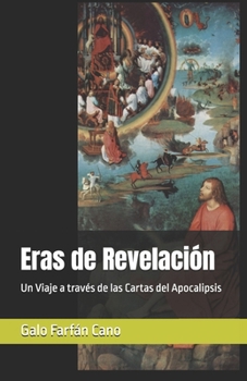 Eras de Revelación: Un Viaje a través de las Cartas del Apocalipsis (El Apocalipsis de San Juan) (Spanish Edition)