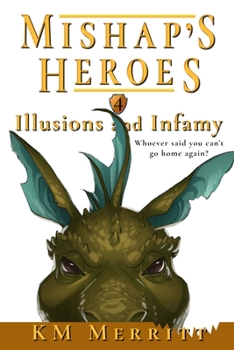 Illusions and Infamy - Book #4 of the Mishap's Heroes