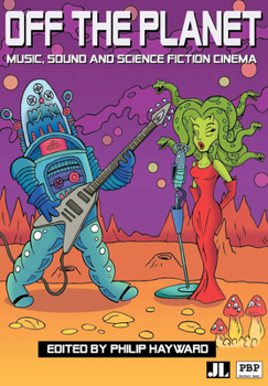 Paperback Off the Planet: Music, Sound and Science Fiction Cinema Book