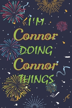 Paperback I'm Connor Doing Connor Things Notebook Birthday Gift: Personalized Name Journal Writing Notebook For boys and men, 100 Pages, 6x9, Soft Cover, Matte Book