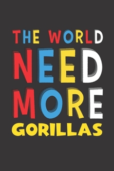 Paperback The World Need More Gorillas: Gorillas Lovers Funny Gifts Journal Lined Notebook 6x9 120 Pages Book