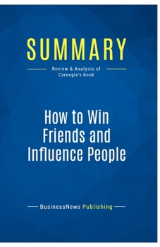 Paperback Summary: How to Win Friends and Influence People: Review and Analysis of Carnegie's Book