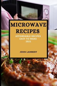 Paperback Microwave Recipes 2021: Affordable Recipes Easy to Make Book