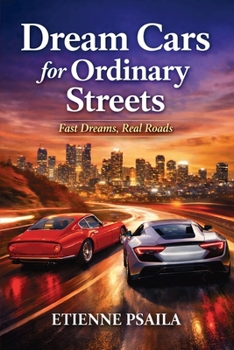 Dream Cars for Ordinary Streets: Fast Dreams, Real Roads