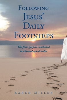 Following Jesus' Daily Footsteps: The four gospels combined in chronological order