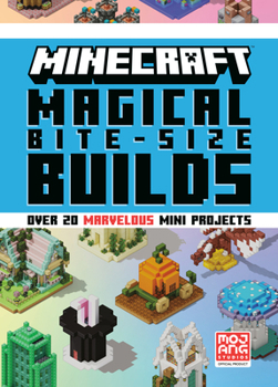Hardcover Minecraft: Magical Bite-Size Builds (Over 20 Marvellous Mini-Projects) Book