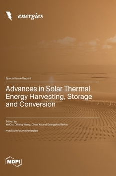 Advances in Solar Thermal Energy Harvesting, Storage and Conversion