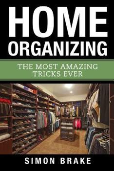 Paperback Home Organizing: The Most Amazing Tricks Ever Book